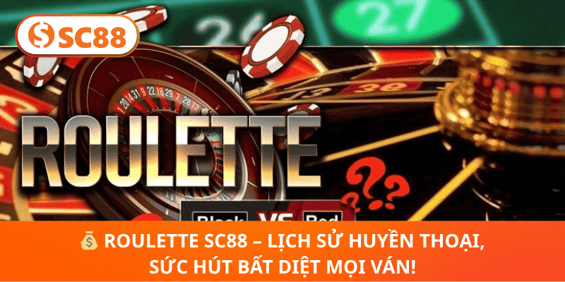💰 Roulette SC88 – Lịch Sử Huyền Thoại, Sức Hút Bất Diệt Mọi Ván!