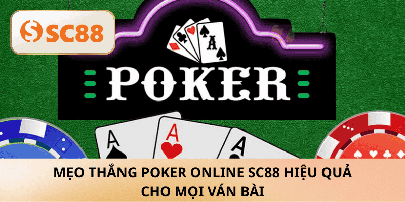Bí kíp Mẹo thắng Poker online SC88 hiệu quả nhanh