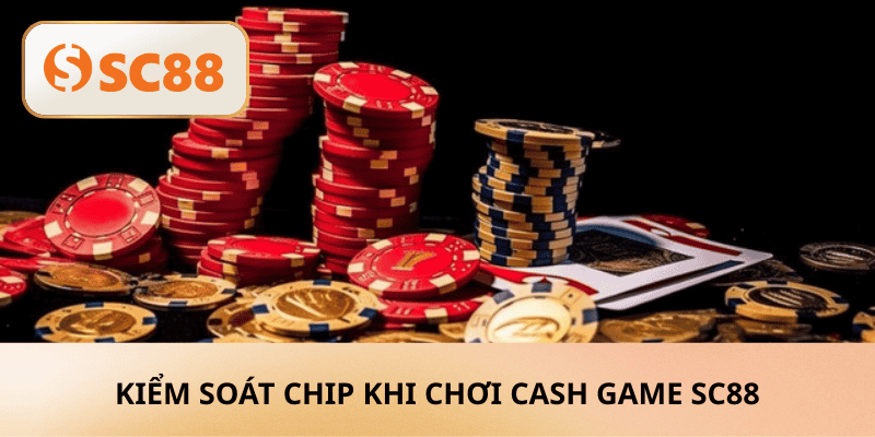 Kiểm soát chip khi chơi cash game SC88