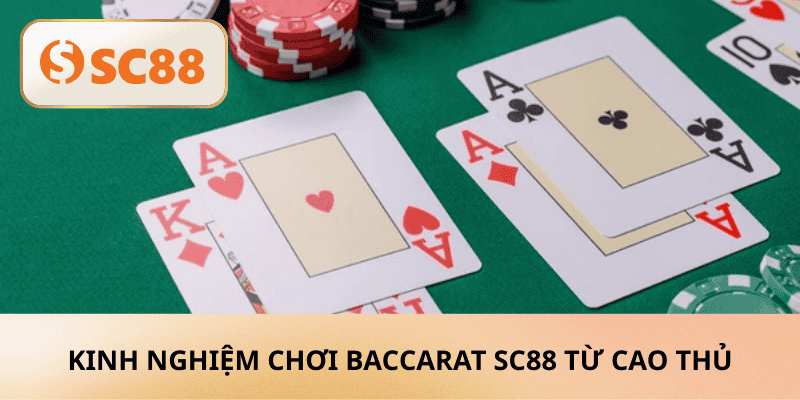 kinh nghiệm chơi Baccarat SC88 từ cao thủ