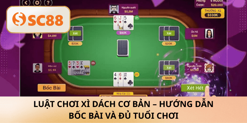 Luật chơi Xì Dách cơ bản – Hướng dẫn bốc bài và đủ tuổi chơi