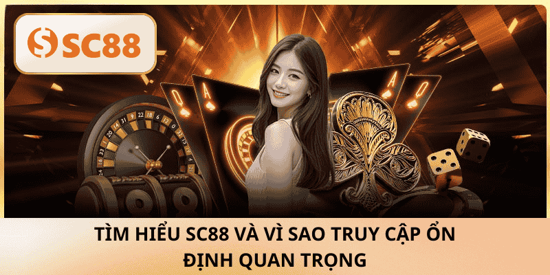 Tìm hiểu SC88 và vì sao truy cập ổn định quan trọng
